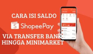 Cara Isi Saldo ShopeePay Paling Praktis Via Transfer Bank Hingga Minimarket