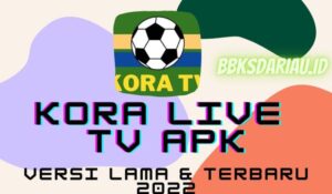 Download Kora TV Apk Live Streaming Versi Lama & Terbaru 2022